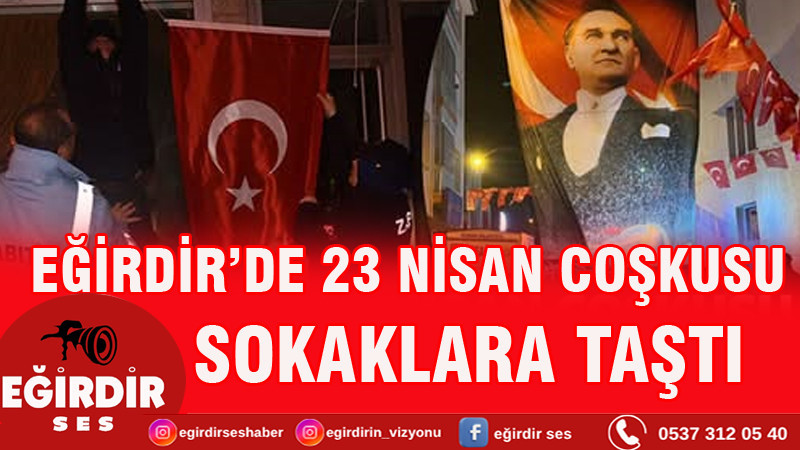 Eğirdir'de 23 Nisan Coşkusu Sokaklara Taştı!