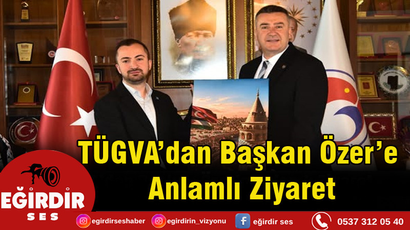 TÜGVA’dan Başkan Özer’e Anlamlı Ziyaret