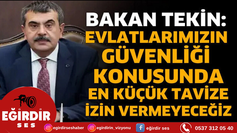 Bakan Tekin: Evlatlarımızın güvenliği konusunda en küçük tavize izin vermeyeceğiz