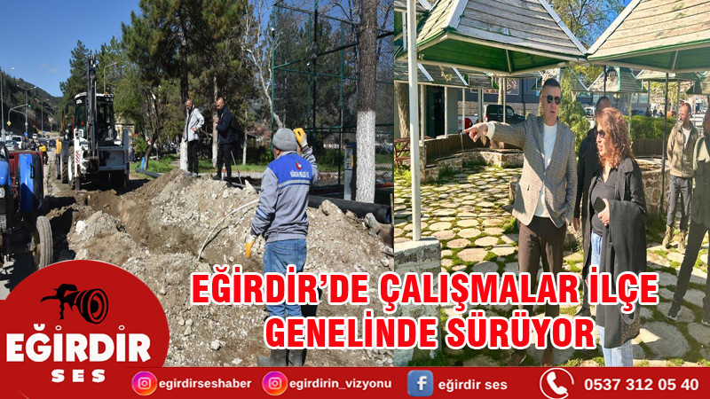 EĞİRDİR’DE ÇALIŞMALAR İLÇE GENELİNDE SÜRÜYOR