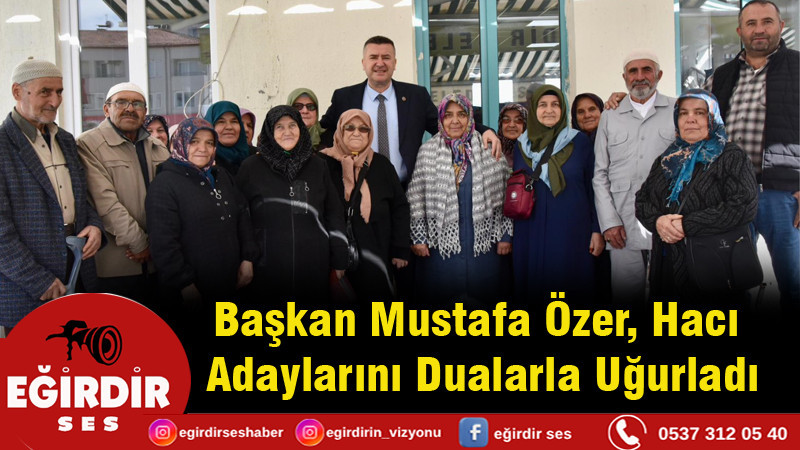 Başkan Mustafa Özer, Hacı Adaylarını Dualarla Uğurladı