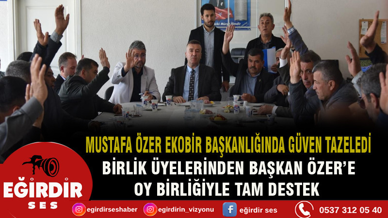 MUSTAFA ÖZER EKOBİR BAŞKANLIĞINDA GÜVEN TAZELEDİ