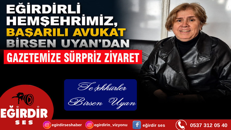 EĞİRDİRLİ BAŞARILI AVUKAT BİRSEN UYAN’DAN GAZETEMİZE SÜRPRİZ ZİYARET