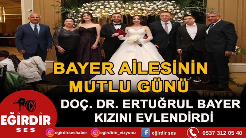 BAYER AİLESİNİN MUTLU GÜNÜ DOÇ. DR. ERTUĞRUL BAYER KIZINI EVLENDİRDİ