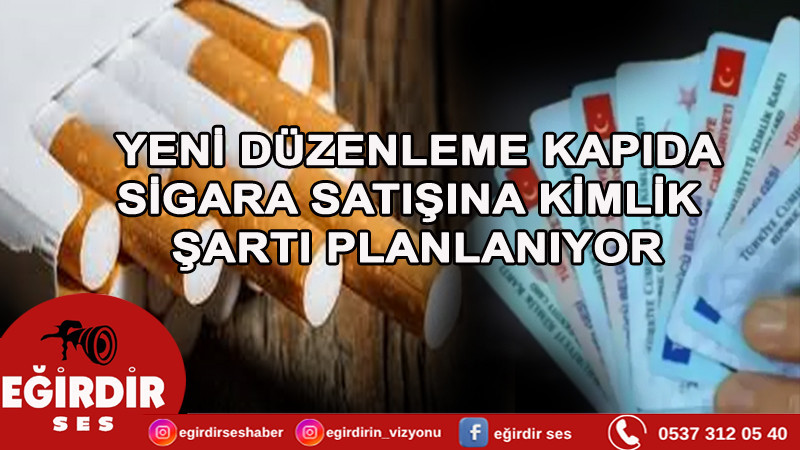 Yeni düzenleme kapıda: Sigara satışına kimlik şartı planlanıyor