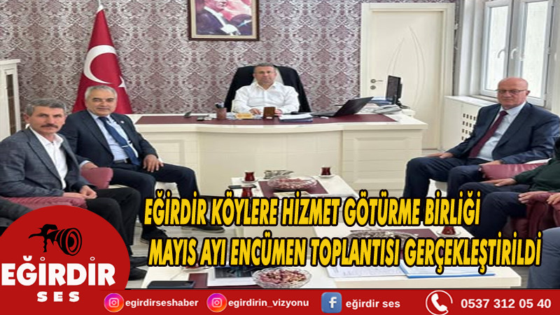 EĞİRDİR KÖYLERE HİZMET GÖTÜRME BİRLİĞİ MAYIS AYI ENCÜMEN TOPLANTISI GERÇEKLEŞTİRİLDİ