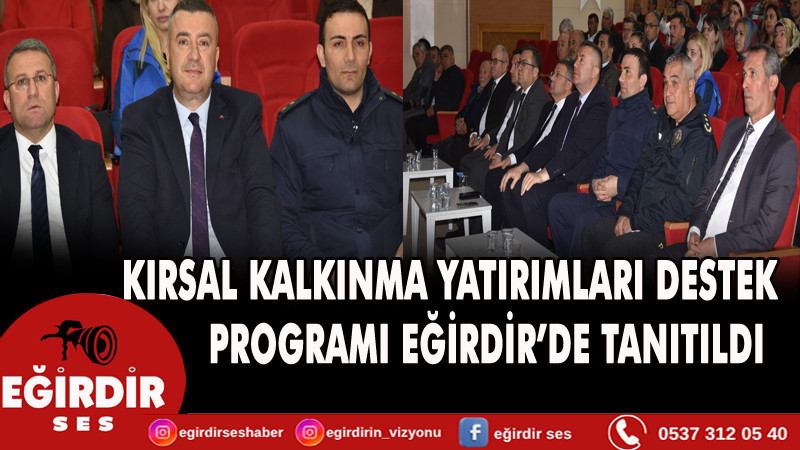 KIRSAL KALKINMA YATIRIMLARI DESTEK PROGRAMI EĞİRDİR’DE TANITILDI