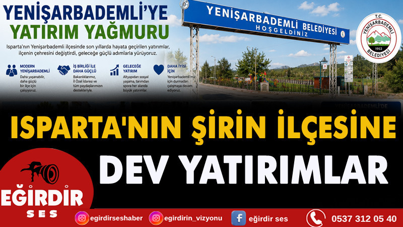 ISPARTA'NIN ŞİRİN İLÇESİNE DEV YATIRIMLAR