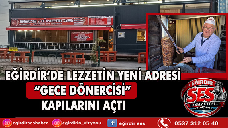 EĞİRDİR’DE LEZZETİN YENİ ADRESİ “GECE DÖNERCİSİ” KAPILARINI AÇTI