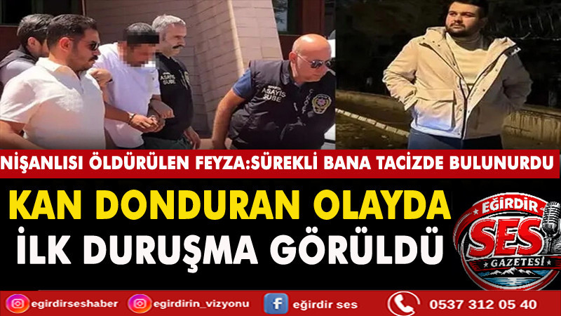 Nişanlısı öldürülen Feyza: Sürekli bana tacizde bulunurdu