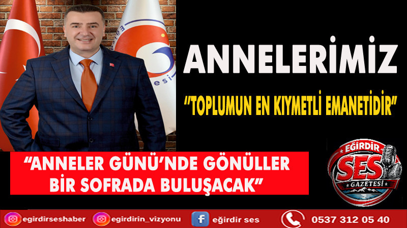 “ANNELERİMİZ, TOPLUMUN EN KIYMETLİ EMANETİDİR”