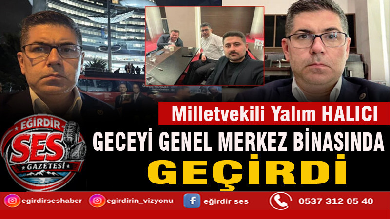 Milletvekili Halıcı geceyi genel merkezde geçirdi