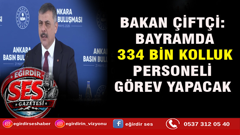 BAKAN ÇİFTÇİ: BAYRAMDA 334 BİN KOLLUK PERSONELİ GÖREV YAPACAK
