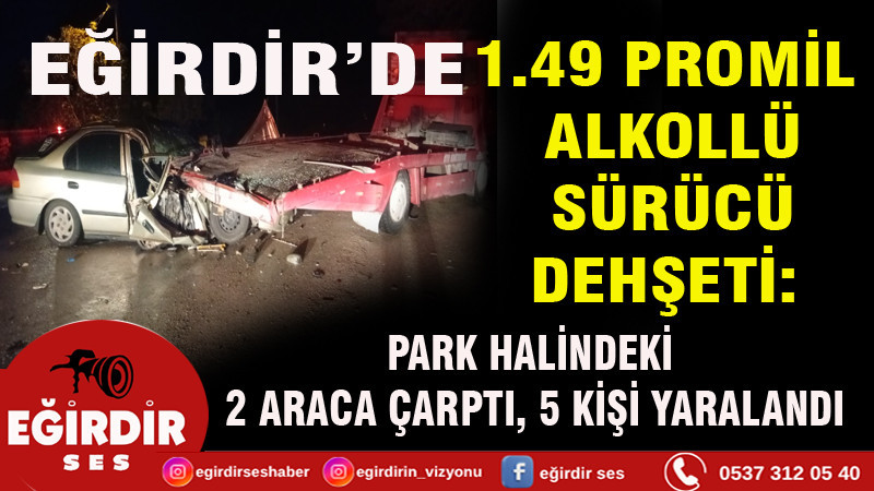 1.49 PROMİL ALKOLLÜ SÜRÜCÜ DEHŞETİ: PARK HALİNDEKİ 2 ARACA ÇARPTI, 5 KİŞİ YARALANDI
