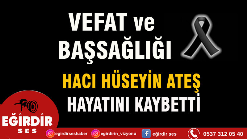 HACI HÜSEYİN ATEŞ VEFAT ETTİ