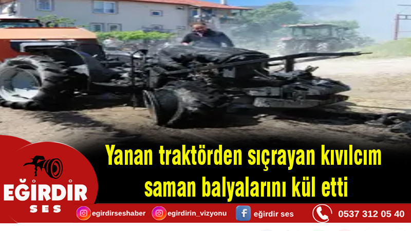 Yanan traktörden sıçrayan kıvılcım saman balyalarını kül etti