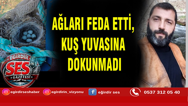 AĞLARI FEDA ETTİ, KUŞ YUVASINA DOKUNMADI