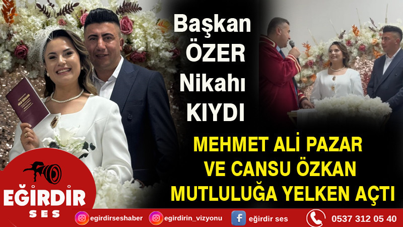 MEHMET ALİ PAZAR VE CANSU ÖZKAN MUTLULUĞA YELKEN AÇTI