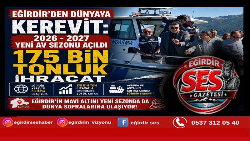 2026-2027 YENİ AV SEZONU AÇILDI, EĞİRDİR'DEN DÜNYAYA 175 BİN TON KEREVİT