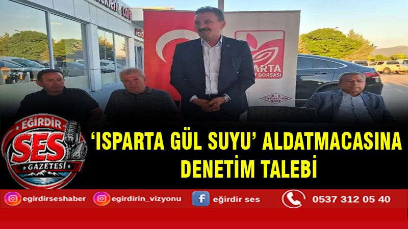 'Isparta gül suyu' aldatmacasına denetim talebi