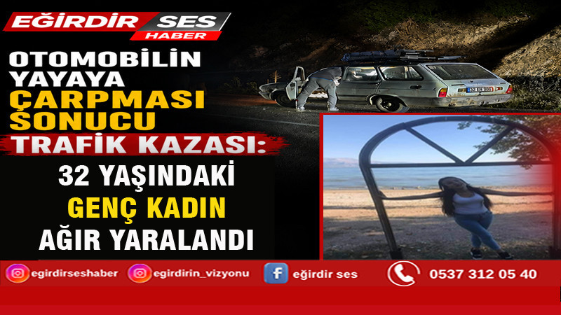 EĞİRDİR'DE OTOMOBİLİN  ÇARPTIĞI GENÇ KADIN AĞIR YARALANDI