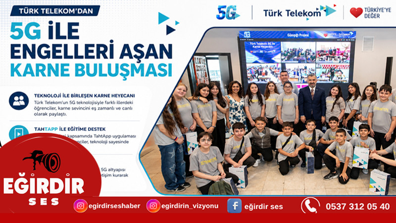 TÜRK TELEKOM'DAN 5G İLE ENGELLERİ AŞAN KARNE BULUŞMASI