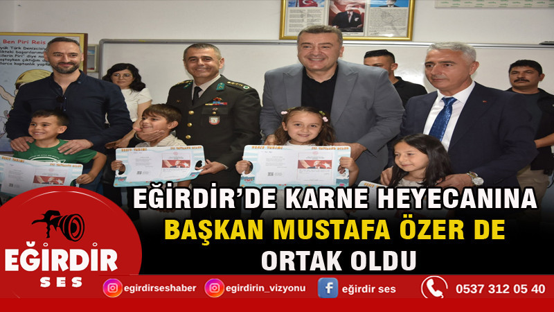 EĞİRDİR’DE KARNE HEYECANINA BAŞKAN MUSTAFA ÖZER DE ORTAK OLDU