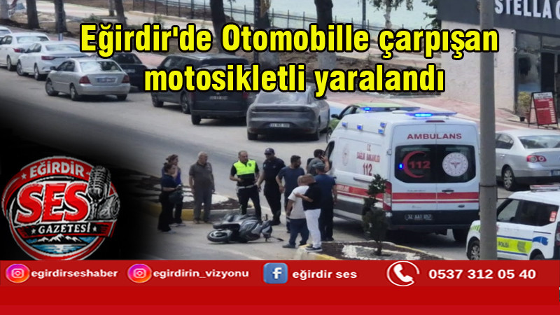 Eğirdir'de Otomobille çarpışan motosikletli yaralandı