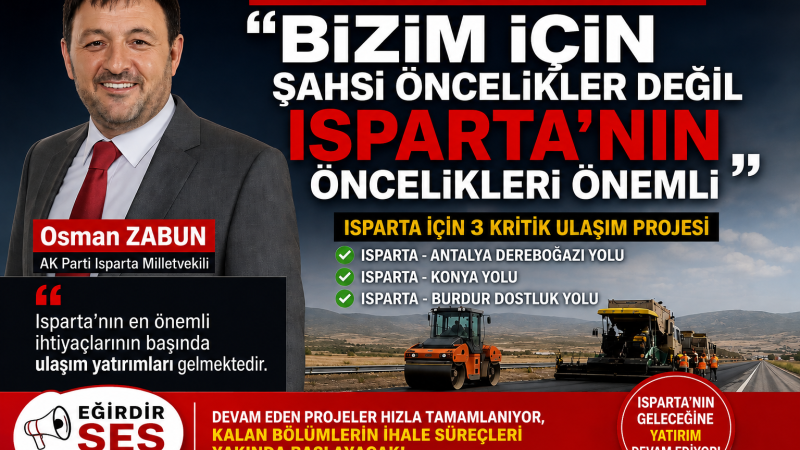 Milletvekili Osman Zabun:  “Bizim için şahsi öncelikler değil Isparta’nın öncelikleri önemli