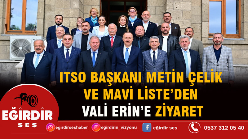 ITSO BAŞKANI METİN ÇELİK VE MAVİ LİSTE’DEN VALİ ERİN’E ZİYARET