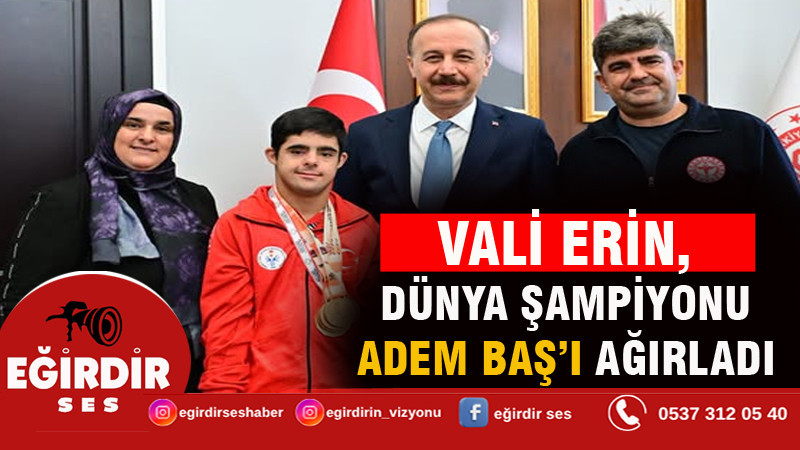 VALİ ERİN, DÜNYA ŞAMPİYONU ADEM BAŞ’I AĞIRLADI