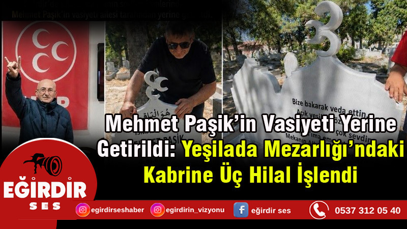 Mehmet Paşik’in Vasiyeti Yerine Getirildi: Yeşilada Mezarlığı’ndaki Kabrine Üç Hilal İşlendi
