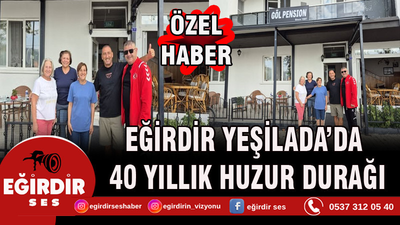 Eğirdir Yeşilada’da 40 Yıllık Huzur Durağı