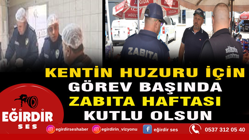 KENTİN HUZURU İÇİN GÖREV BAŞINDA: ZABITA HAFTASI KUTLU OLSUN