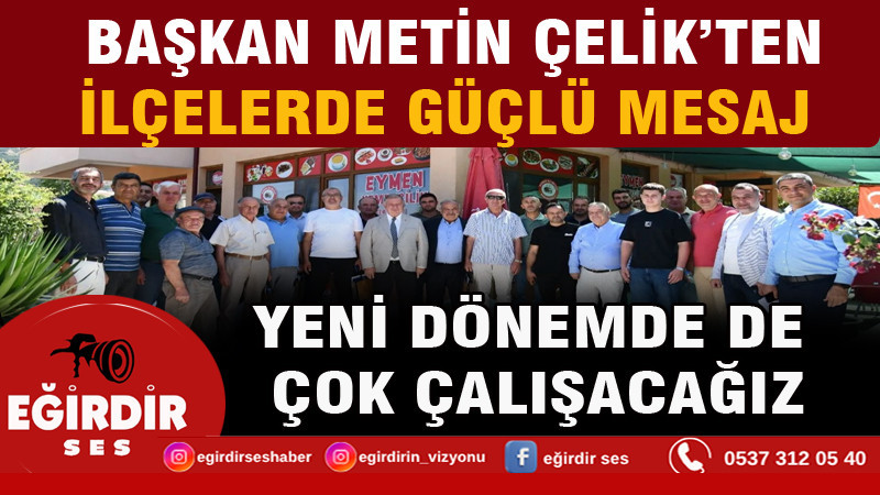 Başkan Çelik’ten İlçelerde Güçlü Mesaj