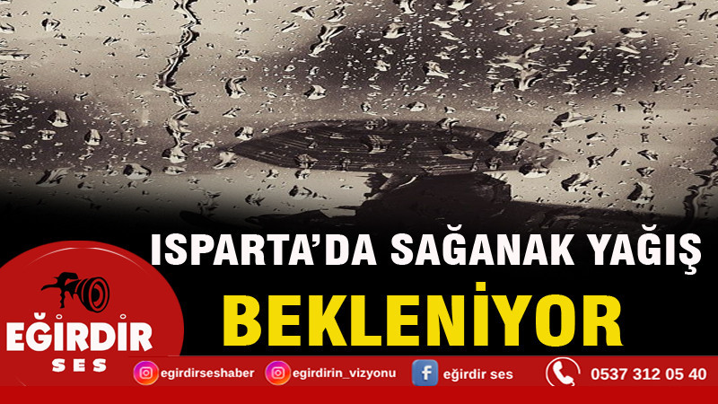 Isparta'da hafta sonu sağanak yağış bekleniyor