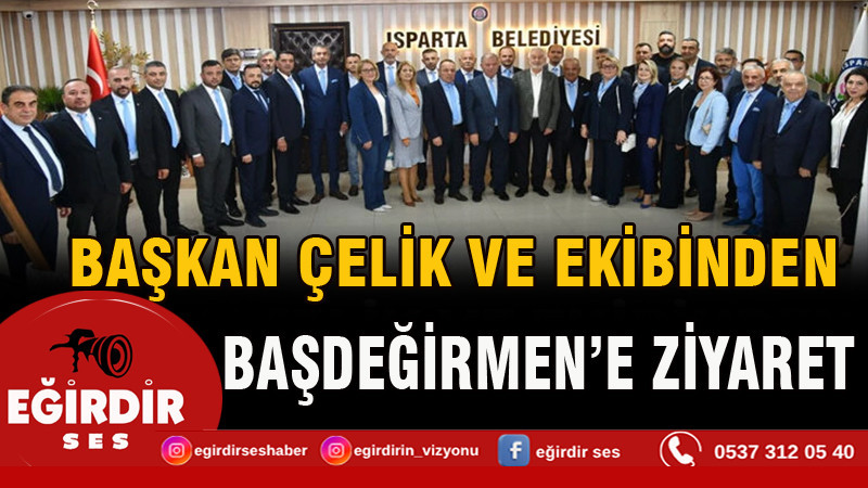 Başkan Çelik ve Ekibinden Başkan Başdeğirmen’e Ziyaret