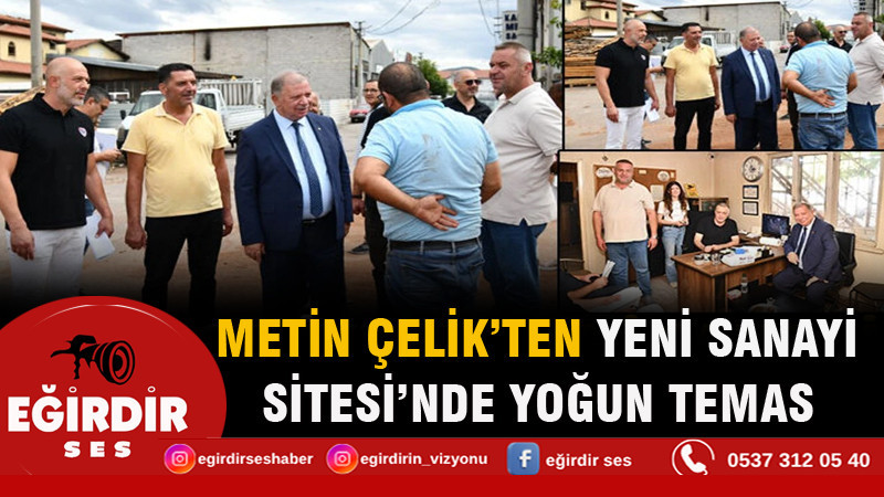 Metin Çelik’ten Yeni Sanayi Sitesi’nde Yoğun Temas