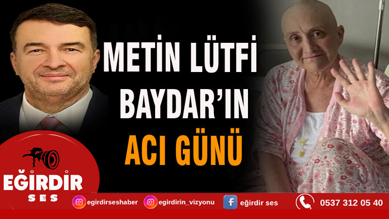 Metin Lütfi Baydar’ın acı günü