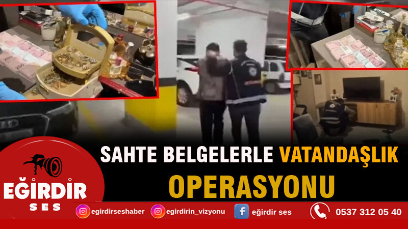 Sahte belgelerle vatandaşlık operasyonu