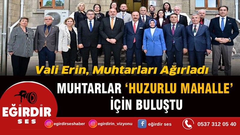 Isparta’da muhtarlar ‘Huzurlu Mahalle’ için buluştu