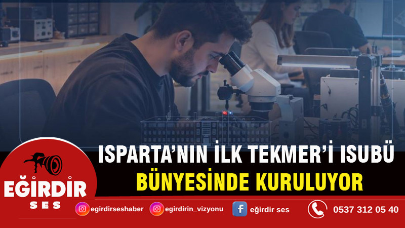 ISPARTA’NIN İLK TEKMER’İ ISUBÜ BÜNYESİNDE KURULUYOR