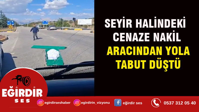 SEYİR HALİNDEKİ CENAZE NAKİL ARACINDAN YOLA TABUT DÜŞTÜ