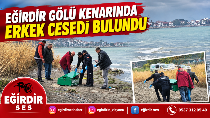 EĞİRDİR GÖLÜ KENARINDA ERKEK CESEDİ BULUNDU