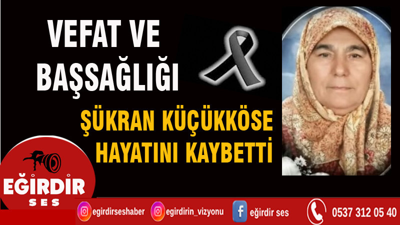 ŞÜKRAN KÜÇÜKKÖSE HAYATINI KAYBETTİ